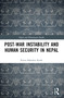 Post-War Instability and Human Security in Nepal by Purna Bahadur Karki, 9781032905303