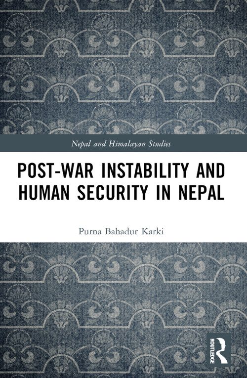 Post-War Instability and Human Security in Nepal by Purna Bahadur Karki, 9781032905303