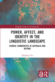Power, Affect, and Identity in the Linguistic Landscape (Chinese Communities in Australia and Beyond) by Xiaofang Yao, 9781032341071
