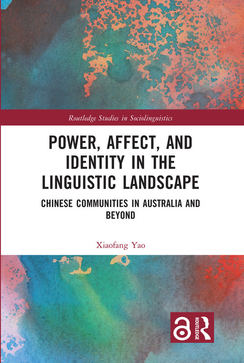 Power, Affect, and Identity in the Linguistic Landscape (Chinese Communities in Australia and Beyond) by Xiaofang Yao, 9781032341071