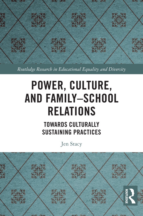Power, Culture, and Family-School Relations (Towards Culturally Sustaining Practices) by Jen Stacy, 9781032426952
