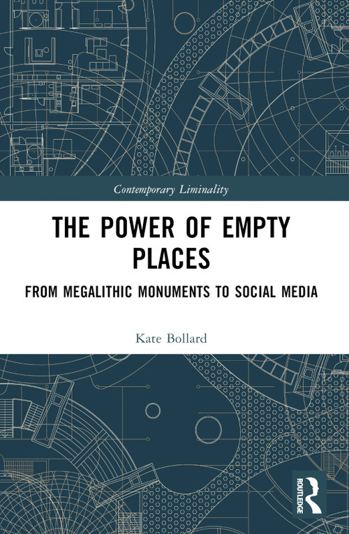 The Power of Empty Places (From Megalithic Monuments to Social Media) by Kate Bollard, 9781032835648