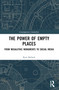 The Power of Empty Places (From Megalithic Monuments to Social Media) by Kate Bollard, 9781032835648