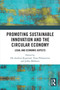 Promoting Sustainable Innovation and the Circular Economy (Legal and Economic Aspects) by Ole-Andreas Rognstad, Taina Pihlajarinne, Jukka Mähönen, 9781032313061