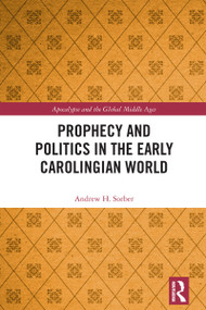 Prophecy and Politics in the Early Carolingian World by Andrew Sorber, 9781032424323