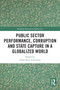 Public Sector Performance, Corruption and State Capture in a Globalized World by Susan Rose-Ackerman, 9781032543017