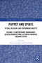 Puppet and Spirit: Ritual, Religion, and Performing Objects by Claudia Orenstein, Tim Cusack, 9780367713805