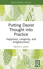 Putting Daoist Thought into Practice (Happiness, Longevity, and Enlightenment) by Devin K. Joshi, 9781032852591