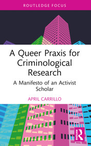 A Queer Praxis for Criminological Research (A Manifesto of an Activist Scholar) by April Carrillo, 9781032270975