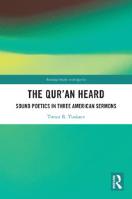 The Qur'an Heard (Sound Poetics in Three American Sermons) by Timur R. Yuskaev, 9781032871707