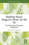 Reading Kazuo Ishiguro's Never Let Me Go (The Alternative Dystopian Imagination) by Eva Pelayo Sañudo, 9781032870540