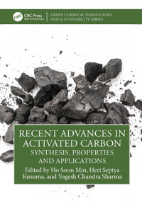 Recent Advances in Activated Carbon (Synthesis, Properties and Applications) by Ho Soon Min, Heri Septya Kusuma, Yogesh Chandra Sharma, 9781032785868
