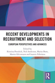 Recent Developments in Recruitment and Selection (European Perspectives and Advances) by Kristina Potočnik, Neil Anderson, Marise Ph. Born, Martin Kleinmann, Ioannis Nikolaou, 9781032733722