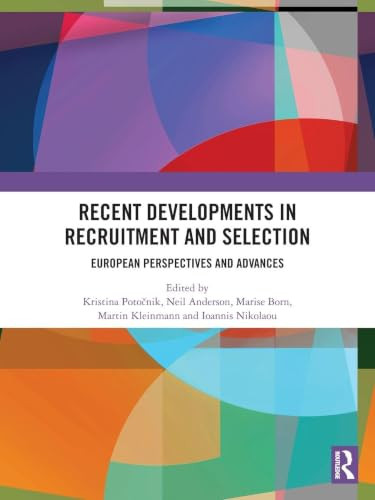 Recent Developments in Recruitment and Selection (European Perspectives and Advances) by Kristina Potočnik, Neil Anderson, Marise Ph. Born, Martin Kleinmann, Ioannis Nikolaou, 9781032733722