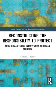 Reconstructing the Responsibility to Protect (From Humanitarian Intervention to Human Security) by Michael J. Butler, 9781032883557
