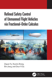 Refined Safety Control of Unmanned Flight Vehicles via Fractional-Order Calculus by Ziquan Yu, Youmin Zhang, Bin Jiang, Chun-Yi Su, 9781032678153