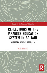 Reflections of the Japanese Education System in Britain (A Modern Utopia? 1858-1914) by Mari Hiraoka, 9781032403267