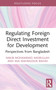 Regulating Foreign Direct Investment for Development (Perspectives from Bangladesh) by Nakib Mohammad Nasrullah, Mia Mahmudur Rahim, 9781032744162