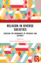 Religion in Diverse Societies (Crossing the Boundaries of Prejudice and Distrust) by Pauline Kollontai, Sue Yore, 9781032740164