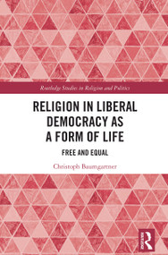 Religion in Liberal Democracy as a Form of Life (Free and Equal) by Christoph Baumgartner, 9781032886497