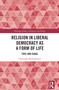 Religion in Liberal Democracy as a Form of Life (Free and Equal) by Christoph Baumgartner, 9781032886497