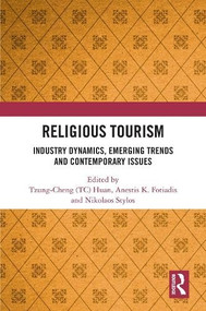 Religious Tourism (Industry Dynamics, Emerging Trends and Contemporary Issues) by Tzung-Cheng (TC) Huan, Anestis K. Fotiadis, Nikolaos (Niko) Stylos, 9781032872131