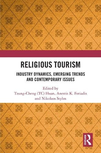 Religious Tourism (Industry Dynamics, Emerging Trends and Contemporary Issues) by Tzung-Cheng (TC) Huan, Anestis K. Fotiadis, Nikolaos (Niko) Stylos, 9781032872131
