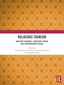 Religious Tourism (Industry Dynamics, Emerging Trends and Contemporary Issues) by Tzung-Cheng (TC) Huan, Anestis K. Fotiadis, Nikolaos (Niko) Stylos, 9781032872131