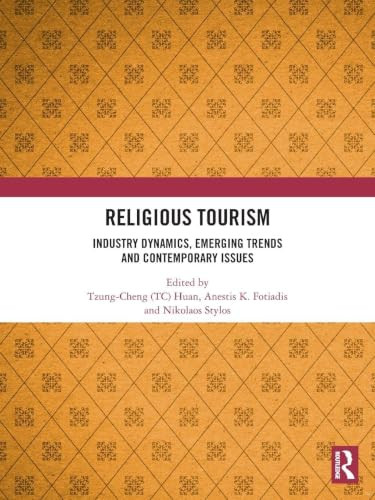 Religious Tourism (Industry Dynamics, Emerging Trends and Contemporary Issues) by Tzung-Cheng (TC) Huan, Anestis K. Fotiadis, Nikolaos (Niko) Stylos, 9781032872131
