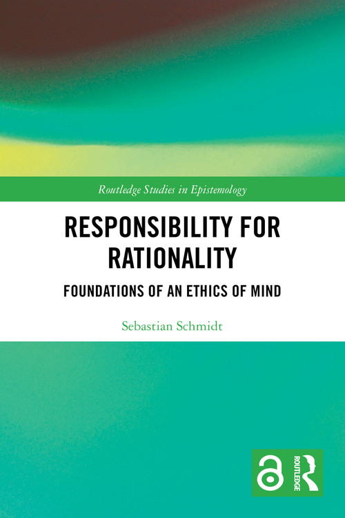 Responsibility for Rationality (Foundations of an Ethics of Mind) by Sebastian Schmidt, 9781032467184