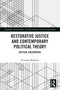 Restorative Justice and Contemporary Political Theory (Critical Encounters) by Giuseppe Maglione, 9781032287461