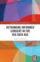 Rethinking Informed Consent in the Big Data Age by Adam J. Andreotta, 9781032626086