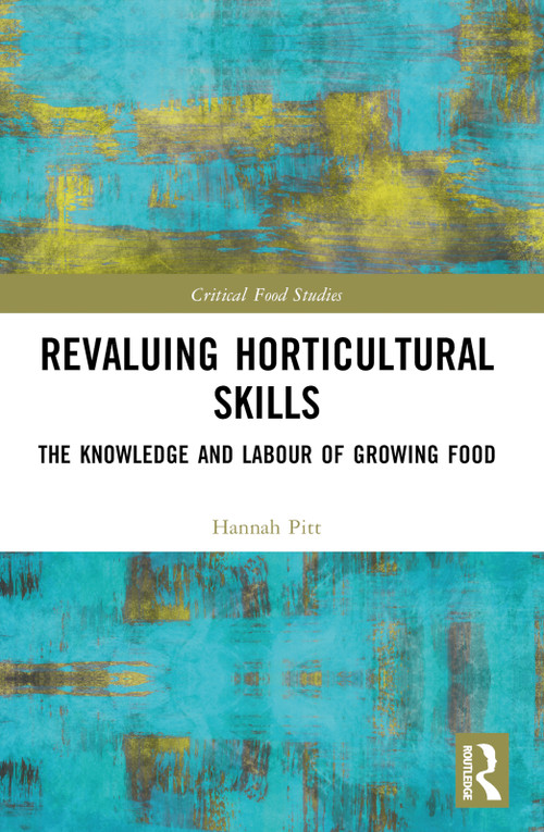 Revaluing Horticultural Skills (The Knowledge and Labour of Growing Food) by Hannah Pitt, 9781032251219