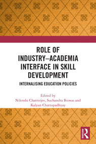 Role of Industry Academia Interface in Skill Development (Internalising Education Policies) by Nilendu Chatterjee, Suchandra Biswas, Kalyan Chattopadhyay, 9781032613413