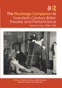 The Routledge Companion to Twentieth Century British Theatre and Performance (Volume One: 1900-1950) by Claire Cochrane, Lynette Goddard, Catherine Hindson, Trish Reid, 9781032840161