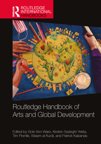 Routledge Handbook of Arts and Global Development by Vicki-Ann Ware, Kirsten Sadeghi-Yekta, Tim Prentki, Wasim al Kurdi, Patrick Kabanda, 9781032267678
