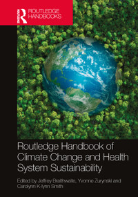 Routledge Handbook of Climate Change and Health System Sustainability by Jeffrey Braithwaite, Yvonne Zurynski, Carolynn K-lynn Smith, 9781032701165