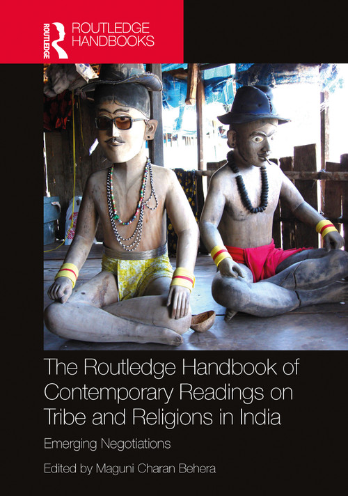 The Routledge Handbook of Contemporary Readings on Tribe and Religions in India (Emerging Negotiations) by Maguni Charan Behera, 9781032850740