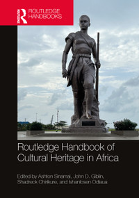 Routledge Handbook of Critical African Heritage Studies by Ashton Sinamai, John D. Giblin, Shadreck Chirikure, Ishanlosen Odiaua, 9781032784601