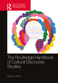 The Routledge Handbook of Cultural Discourse Studies by Shi- xu, 9781032075068