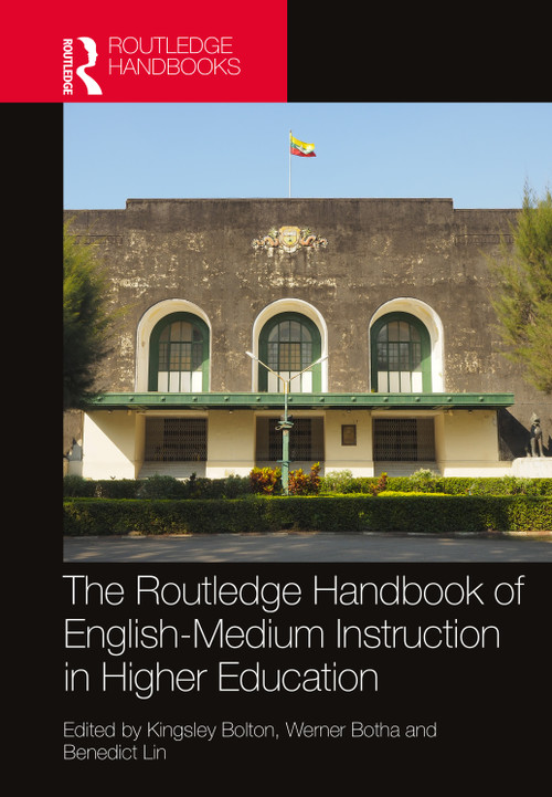 The Routledge Handbook of English-Medium Instruction in Higher Education by Kingsley Bolton, Werner Botha, Benedict Lin, 9781032695983