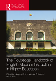 The Routledge Handbook of English-Medium Instruction in Higher Education by Kingsley Bolton, Werner Botha, Benedict Lin, 9781032695983