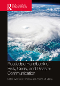 Routledge Handbook of Risk, Crisis, and Disaster Communication by Brooke Fisher Liu, Amisha M. Mehta, 9781032425825