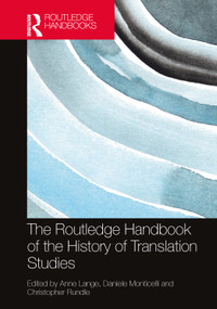 The Routledge Handbook of the History of Translation Studies by Anne Lange, Daniele Monticelli, Christopher Rundle, 9781032684765