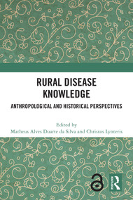 Rural Disease Knowledge (Anthropological and Historical Perspectives) by Matheus Alves Duarte da Silva, Christos Lynteris, 9781032573557