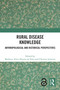 Rural Disease Knowledge (Anthropological and Historical Perspectives) by Matheus Alves Duarte da Silva, Christos Lynteris, 9781032573557