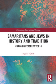 Samaritans and Jews in History and Tradition (Changing Perspectives 10) by Ingrid Hjelm, 9781032702889