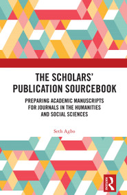 The Scholars' Publication Sourcebook (Preparing Academic Manuscripts for Journals in the Humanities and Social Sciences) by Seth Agbo, 9781032932484