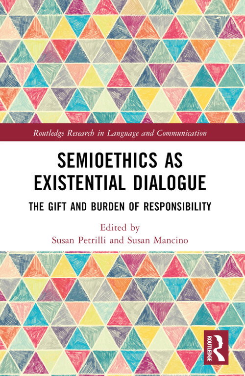 Semioethics as Existential Dialogue (The Gift and Burden of Responsibility) by Susan Petrilli, Susan Mancino, 9781032394329