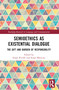 Semioethics as Existential Dialogue (The Gift and Burden of Responsibility) by Susan Petrilli, Susan Mancino, 9781032394329